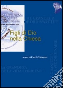 Figli di Dio nella Chiesa. Vol. 1 libro di O'Callaghan P. (cur.)