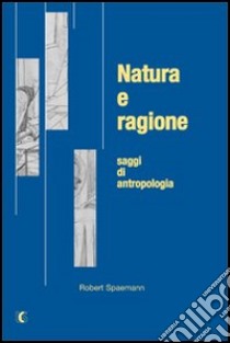 Natura e ragione. Saggi di antropologia libro di Spaemann Robert