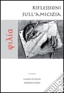 Philía. Riflessioni sull'amicizia libro di D'Avenia M. (cur.); Acerbi A. (cur.)