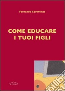 Come educare i tuoi figli libro di Corominas Fernando