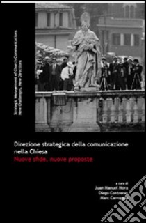 Direzione strategica della comunicazione nella Chiesa. Nuove sfide, nuove proposte libro di Mora J. M. (cur.); Contreras D. (cur.); Carroggio M. (cur.)