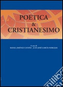 Poetica & cristianesimo libro di Jiménez Cataño R. (cur.); García Noblejas J. J. (cur.)