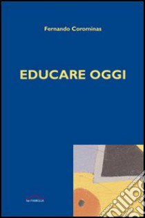 Educare oggi libro di Corominas Fernando