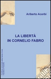 La libertà in Cornelio Fabro libro di Acerbi Ariberto