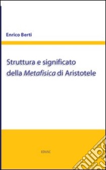 Struttura e significato della Metafisica di Aristotele libro di Berti Enrico