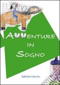 Avventure in sogno libro di Ciaccio Sabrina