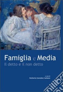 Famiglia e media. Il detto e il non detto libro di Gonzàlez Gaitano N. (cur.)