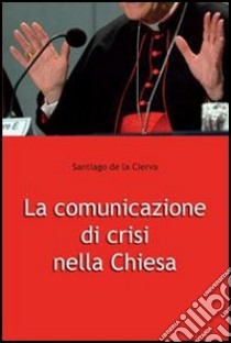 La comunicazione di crisi nella Chiesa libro di Cierva Santiago de la