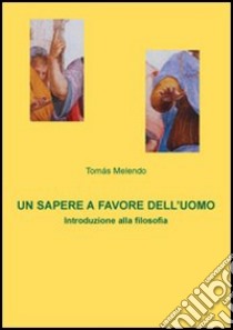 Un Sapere a favore dell'uomo. Introduzione alla filosofia libro di Melendo Tomás