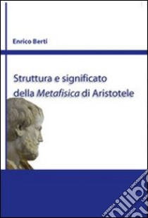 Struttura e significato della Metafisica di Aristotele libro di Berti Enrico; Yarza de la Sierra I. (cur.)