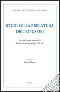 Studi sulla prelatura dell'Opus Dei. A venticinque anni dalla Costituzione apostolica «Ut sit» libro di Baura E. (cur.)