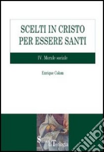 Scelti in Cristo per essere santi. Vol. 4: Morale sociale libro di Colom Enrique