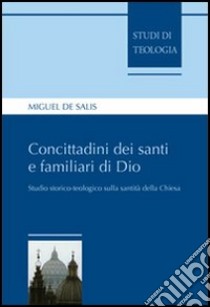 Concittadini dei santi e familiari di Dio. Studio storico-teologico sulla santità della Chiesa libro di De Salis Miguel