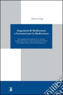 Organismi di mediazione e formatori per la mediazione libro di Gorga Michele