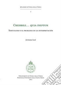 Credibile... quia ineptum. Tertulliano y el problema de la interpretacion libro di Leal Jeronimo