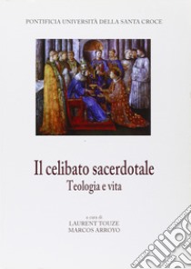 Il celibato sacerdotale. Teologia e vita libro di Touze L. (cur.); Arroyo M. (cur.)