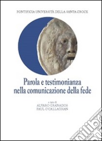 Parola e testimonianza nella comunicazione della fede libro di Granados A. (cur.); O'Callaghan P. (cur.)