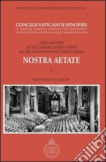 Nostra aetate. Concilii Vaticani II Synopsis. Declaratio de Ecclesia habitudine ad religiones non-christianae libro di Gil Hellín Francisco