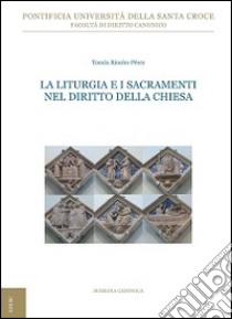 La liturgia e i sacramenti nel diritto della Chiesa libro di Rincón Pérez Tomás; Sánchez-Gil A. S. (cur.)