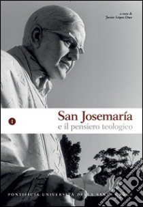 San Josémaria e il pensiero teologico. Vol. 1 libro di López Díaz J. (cur.)