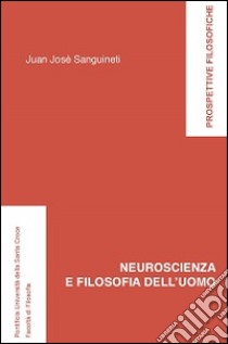 Neuroscienza e filosofia dell'uomo libro di Sanguineti Juan José