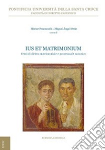 Ius et Matrimonium. Temi di diritto matrimoniale e processuale canonico libro di Franceschi H. (cur.); Ortiz M. A. (cur.)