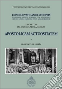 Apostolicam actuositatem. Decretum de apostolatu laicorum. Concilii Vaticani II Synopsis libro di Gil Hellín Francisco