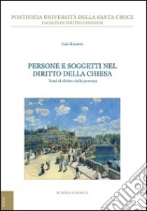 Persone e soggetti nel diritto della Chiesa. Temi di diritto della persona libro di Navarro Luis