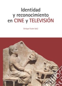 Identitad y reconocimiento en Cine y Televisión libro di Fuster E. (cur.)