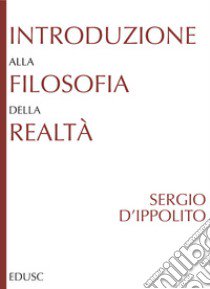 Introduzione alla filosofia della realtà libro di D'Ippolito Sergio