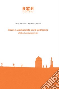 Krisis e cambiamento in età tardoantica. Riflessi contemporanei libro di Mazzanti A. M. (cur.); Vigorelli I. (cur.)