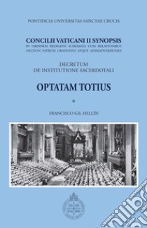 Concilii Vaticani II Synopsis. Optatam totius. Decretum de institutione sacerdotali libro di Gil Hellín F. (cur.)