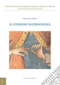 Il consenso matrimoniale libro di Viladrich Pedro Juan