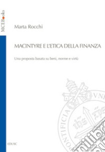 MacIntyre e l'etica della finanza. Una proposta basata su beni, norme e virtù libro di Rocchi Marta