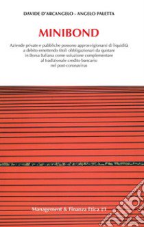 Minibond. Aziende private e pubbliche possono approvvigionarsi di liquidità a debito emettendo titoli obbligazionari da quotare in Borsa Italiana come soluzione complementare al tradizionale debito bancario nel post-coronavirus libro di D'Arcangelo Davide; Paletta Angelo