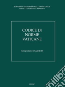 Codice di norme vaticane. Ordinamento giuridico dello Stato della Città del Vaticano libro di Arrieta Juan Ignacio