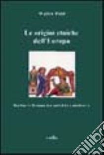 Le origini etniche dell'Europa. Barbari e romani tra antichità e Medioevo libro di Pohl Walter