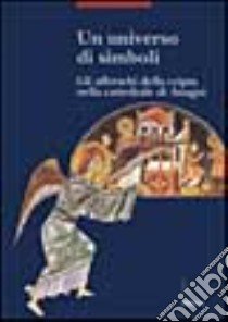 Un universo di simboli. Gli affreschi della cripta nella Cattedrale di Anagni libro di Giammaria G. (cur.)