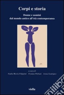 Corpi e storia. Donne e uomini dal mondo antico all'età contemporanea libro di Filippini N. M. (cur.); Plebani T. (cur.); Scattigno A. (cur.)