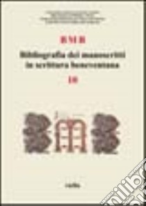 BMB. Bibliografia dei manoscritti in scrittura beneventana. Vol. 10 libro