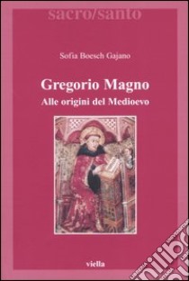 Gregorio Magno. Alle origini del Medioevo libro di Boesch Gajano Sofia