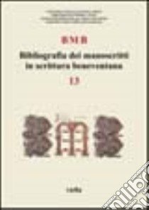 BMB. Bibliografia dei manoscritti in scrittura beneventana. Vol. 13 libro