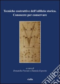 Tecniche costruttive dell'edilizia storica. Conoscere per conservare libro di Fiorani D. (cur.); Esposito D. (cur.)