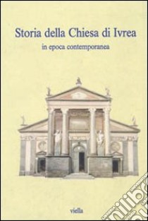 Storia della chiesa di Ivrea in epoca contemporanea libro di Guasco M. (cur.); Margotti M. (cur.); Traniello F. (cur.)