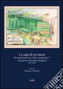 La saga di un paese. Pievebelvicino nel «Libro cronistorico» del parroo Girolamo Bettanin 1901-1948 - libro di Nardello M. (cur.)