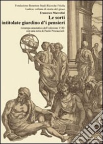 Le sorti intitolate giardino d'i pensieri (rist. anast. 1540) libro di Marcolini Francesco; Procaccioli P. (cur.)