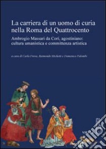 La carriera di un uomo di curia nella Roma del quattrocento libro di Frova C. (cur.); Michetti R. (cur.); Palombi D. (cur.)