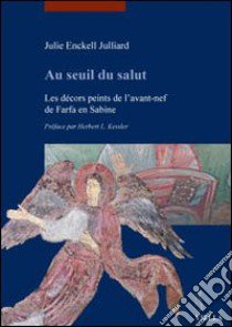 Au seuil du salut. Les décors peints de l'avant-nef de Farfa en Sabine libro di Enckell Julliard Julie