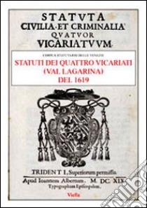 Statuti dei quattro vicariati (Val Lagarina) del 1619 libro di Pittarello O. (cur.)