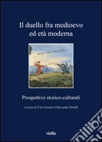 Il Duello fra Medioevo ed età moderna. Prospettive storico-culturali libro di Israël U. (cur.); Ortalli G. (cur.)